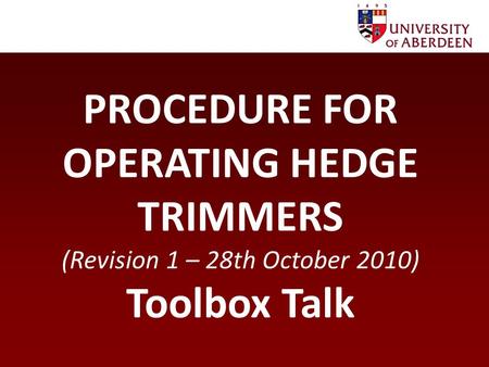 PROCEDURE FOR OPERATING HEDGE TRIMMERS (Revision 1 – 28th October 2010) Toolbox Talk.