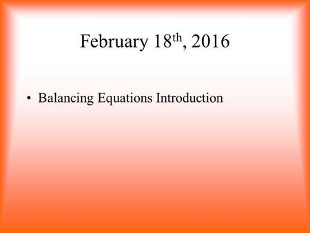 February 18 th, 2016 Balancing Equations Introduction.