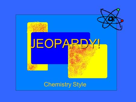 JEOPARDY! JEOPARDY! Chemistry Style. Categories About Chemical Equations Types of Reactions Missing Coefficients Reaction Ident. $ 100 $ 200 $ 400 $ 500.