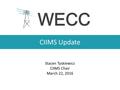 CIIMS Update Stacen Tyskiewicz CIIMS Chair March 22, 2016.