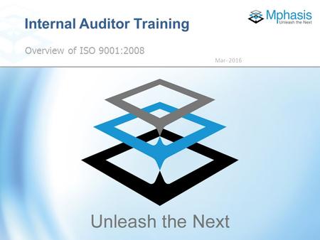 10 June 2016 | Proprietary and confidential information. © Mphasis 2013 Overview of ISO 9001:2008 Mar- 2016 Internal Auditor Training.