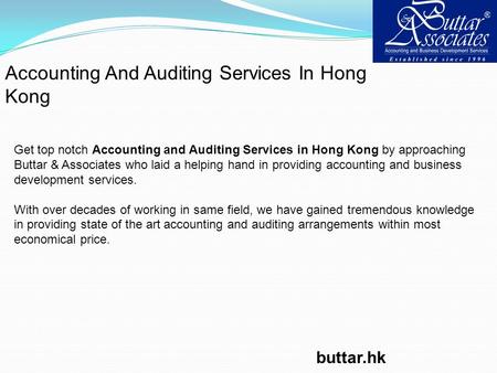 Accounting And Auditing Services In Hong Kong Get top notch Accounting and Auditing Services in Hong Kong by approaching Buttar & Associates who laid a.