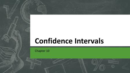 Confidence Intervals Chapter 10. Confidence Intervals: The Basics Section 10.1.