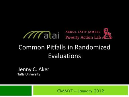 Common Pitfalls in Randomized Evaluations Jenny C. Aker Tufts University.