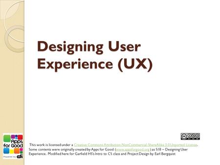 Designing User Experience (UX) This work is licensed under a Creative Commons Attribution-NonCommercial-ShareAlike 3.0 Unported License.Creative Commons.