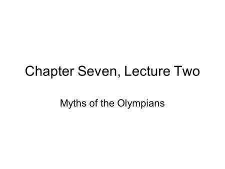 Chapter Seven, Lecture Two Myths of the Olympians.