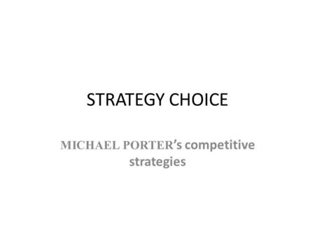 STRATEGY CHOICE MICHAEL PORTER ’s competitive strategies.