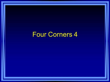 Four Corners 4. Classroom Language I’m sorry for being late. I’m sorry I’m late. Is it all right if I…. Which number are we on? Do you want to join our.