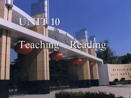 UNIT 10 Teaching Reading. Aims of the unit In this unit,We are going to discuss how to teach reading. We will focus on the following: 1.How do people.