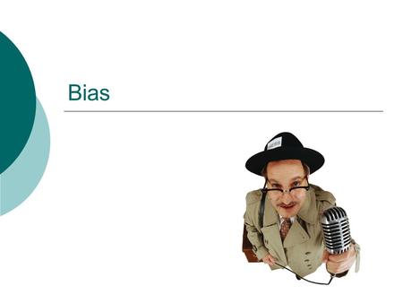 Bias. What do you already know about bias? What is bias anyway? Favoring one side, position, or belief – being partial, prejudiced,