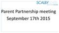 Parent Partnership meeting September 17th 2015. 2015 examination results headlines (provisional) Bench-markActual Result FFTD Target 2014 5+ A*-C inc.Eng.