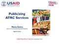 USAID/West Africa’s Trade And Investment Hub Maria Gwira Senior Communications Specialist, Trade Hub April 13, 2016 Publicizing ATRC Services.