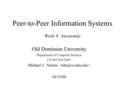 Peer-to-Peer Information Systems Week 8: Anonymity Old Dominion University Department of Computer Science CS 695 Fall 2004 Michael L. Nelson 10/19/04.