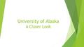 University of Alaska A Closer Look. 1 Data and Charts are from the Chronical of Higher Education College Completion, which gathers their data from the.