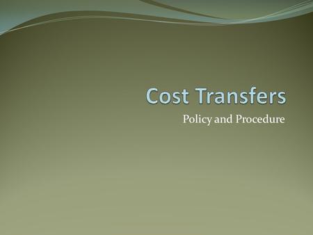 Policy and Procedure. Definition A cost transfer is the reassignment of a previously incurred expense from one account to another Transfers are considered.