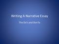 Writing A Narrative Essay The Do’s and Don'ts. The elements necessary for a narrative are: Characters: people or creatures about whom your reader will.