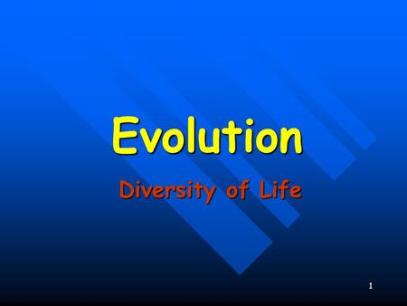 1 Evolution Diversity of Life. Evolution biological change by which descendants come to differ from their ancestors. biological change by which descendants.