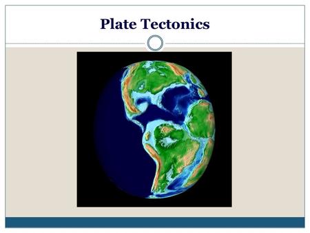 Plate Tectonics.