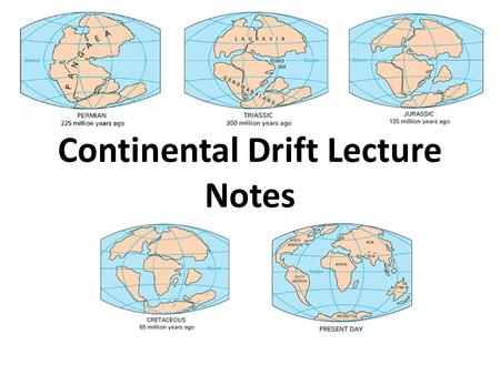 Continental Drift Lecture Notes. Background: Continental Drift (Movimiento continental) Idea proposed by Alfred Wegener in 1912 that continents are moving.