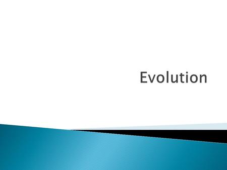 EVOLUTION – change in populations over time HISTORY – ideas that shaped the current theory  James Hutton (1785) – proposes that Earth is shaped by.