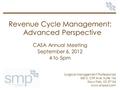 Surgical Management Professionals 600 S. Cliff Ave, Suite 106 Sioux Falls, SD 57104 www.smpsd.com Revenue Cycle Management: Advanced Perspective CASA Annual.