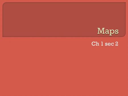 Ch 1 sec 2.  There are certain basic elements to every map. All maps will have some of these, but may not have all of them. Title – this explains the.