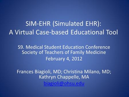 SIM-EHR (Simulated EHR): A Virtual Case-based Educational Tool S9. Medical Student Education Conference Society of Teachers of Family Medicine February.