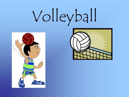 Volleyball. Safety! Never wear any jewelry while playing No gum Make sure that the poles are well anchored into the ground Wear the right shoes Keep hair.