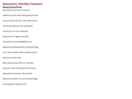 Doxycycline Infertility Treatment Doxycycline Price doxycycline hyclate to treat bv abdominal pain after taking doxycycline can you take advil pm with.