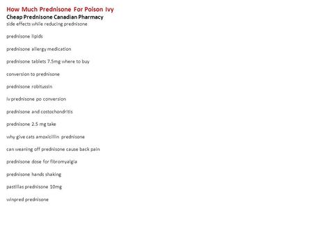 How Much Prednisone For Poison Ivy Cheap Prednisone Canadian Pharmacy side effects while reducing prednisone prednisone lipids prednisone allergy medication.