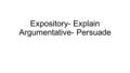 Expository- Explain Argumentative- Persuade. Complete the following writing task: Animals can serve various purposes in our lives. From loving companion.