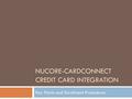 NUCORE-CARDCONNECT CREDIT CARD INTEGRATION Key Points and Enrollment Procedures.