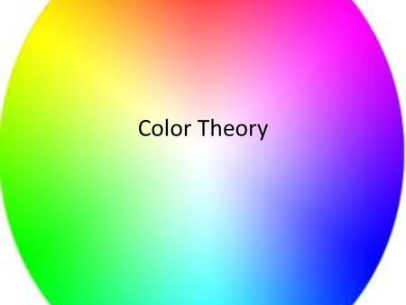 Color Theory. Primary Colors Colors that cannot be created by mixing others.