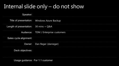 Windows Azure Backup Speaker Name Date Agenda Data protection challenges Introducing Windows Azure Backup How it works Security When to choose Windows.