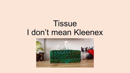 Tissue I don’t mean Kleenex. Within multicellular organisms, tissues are organized communities of cells that work together to carry out a specific function.