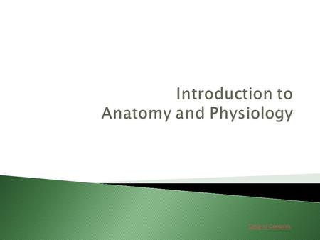 Table of Contents. Lessons 1. Anatomy and Physiology Defined Go Go 2. Anatomy and Physiology and the Health Care Worker 3. Everything Begins with Cells.