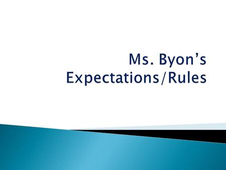  Follow the Rules!  Do your Best  Be Responsible  Be Respectful  Be Prepared  Be On Time.