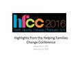 Highlights from the Helping Families Change Conference Grace Harris, MFT February 16, 2016.