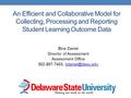 An Efficient and Collaborative Model for Collecting, Processing and Reporting Student Learning Outcome Data Bina Daniel Director of Assessment Assessment.