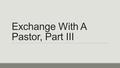 Exchange With A Pastor, Part III. More of “you know, but you don’t know.” One more comment before I retire for the night. The Scribes and Pharisees knew.