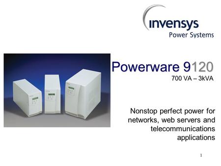 1 Powerware 9120 700 VA – 3kVA Nonstop perfect power for networks, web servers and telecommunications applications.