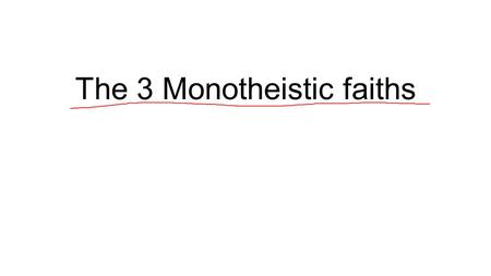 The 3 Monotheistic faiths. The Three Religions of the Middle East- (Also known as Southwest Asia)