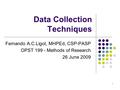 1 Data Collection Techniques Fernando A.C.Ligot, MHPEd, CSP-PASP OPST 199 - Methods of Research 26 June 2009.