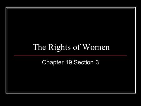 The Rights of Women Chapter 19 Section 3. Women Win the Vote Seneca Falls Convention 1848 The start of the organized women’s rights movement National.