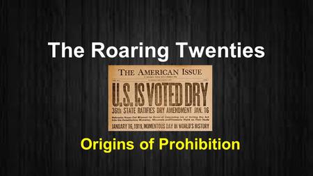 The Roaring Twenties Origins of Prohibition. Bell Ringer Write down two laws that affect your personal choice and one reason why you think those laws.