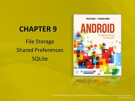 CHAPTER 9 File Storage Shared Preferences SQLite.