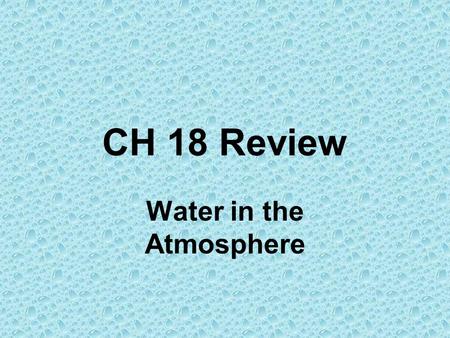 CH 18 Review Water in the Atmosphere. If the specific humidity is 5 g/kg and the water vapor capacity is 10 g/kg, the relative humidity is… –A. 25% –B.