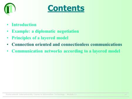 Postacademic Interuniversity Course in Information Technology – Module C1p1 Contents Introduction Example: a diplomatic negotiation Principles of a layered.