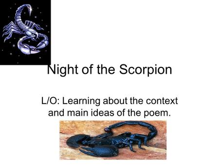 Night of the Scorpion L/O: Learning about the context and main ideas of the poem.