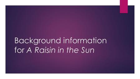 Background information for A Raisin in the Sun. The Harlem Renaissance  The Harlem Renaissance was a literary, artistic, and intellectual movement that.